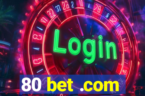 80 bet .com